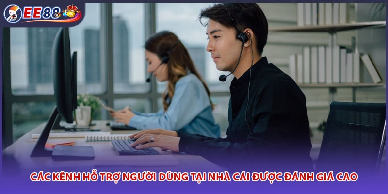 Các kênh hỗ trợ người dùng tại nhà cái được đánh giá cao