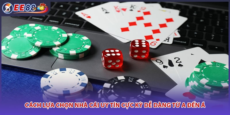 Cách Lựa Chọn Nhà Cái Uy Tín Cực Kỳ Dễ Dàng Từ A Đến Á