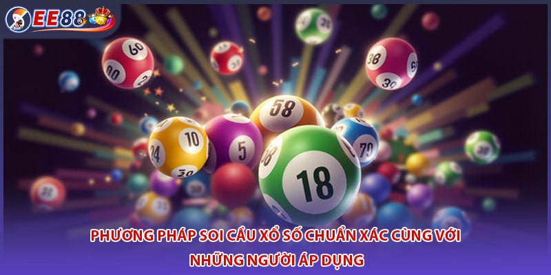 Phương Pháp Soi Cầu Xổ Số Chuẩn Xác Cùng với những Người Áp Dụng