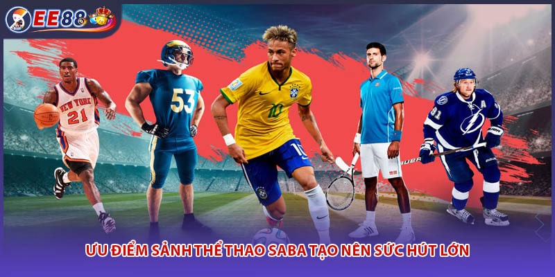 Ưu điểm sảnh thể thao SABA tạo nên sức hút lớn